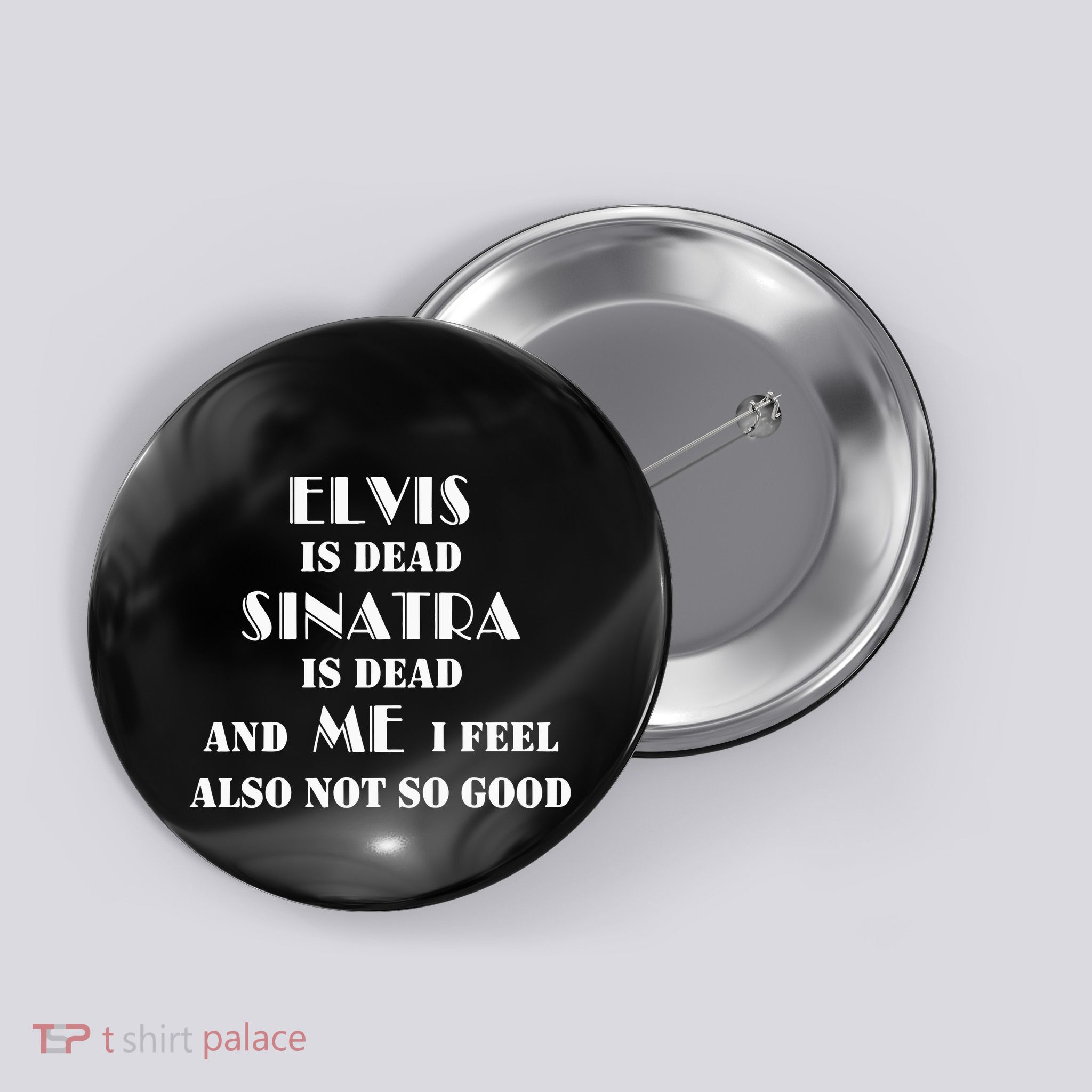 Elvi Is Dead Sinatra Is Dead And Me I Feel Also Not So Good Button