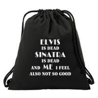 Elvi Is Dead Sinatra Is Dead And Me I Feel Also Not So Good Drawstring Bag