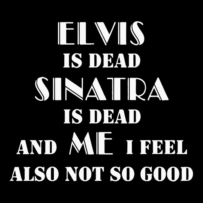 Elvi Is Dead Sinatra Is Dead And Me I Feel Also Not So Good Drawstring Bag