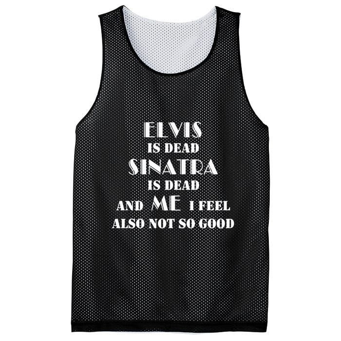 Elvi Is Dead Sinatra Is Dead And Me I Feel Also Not So Good Mesh Reversible Basketball Jersey Tank