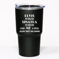 Elvi Is Dead Sinatra Is Dead And Me I Feel Also Not So Good Tumbler