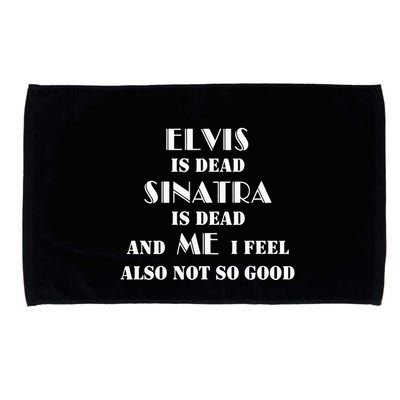 Elvi Is Dead Sinatra Is Dead And Me I Feel Also Not So Good Microfiber Hand Towel