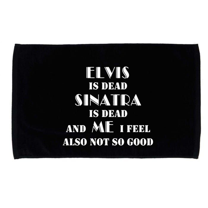 Elvi Is Dead Sinatra Is Dead And Me I Feel Also Not So Good Microfiber Hand Towel