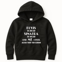 Elvi Is Dead Sinatra Is Dead And Me I Feel Also Not So Good Kids Hoodie