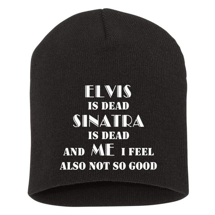 Elvi Is Dead Sinatra Is Dead And Me I Feel Also Not So Good Short Acrylic Beanie