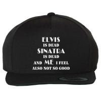 Elvi Is Dead Sinatra Is Dead And Me I Feel Also Not So Good Wool Snapback Cap