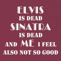 Elvi Is Dead Sinatra Is Dead And Me I Feel Also Not So Good 16oz Travel Tumbler