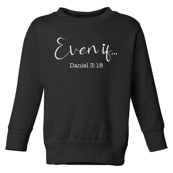 Even If Daniel 318 Bible Verse Faith Toddler Sweatshirt