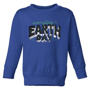 Everyday Is Earth Day Nature Environt Students Teachers Gift Toddler Sweatshirt