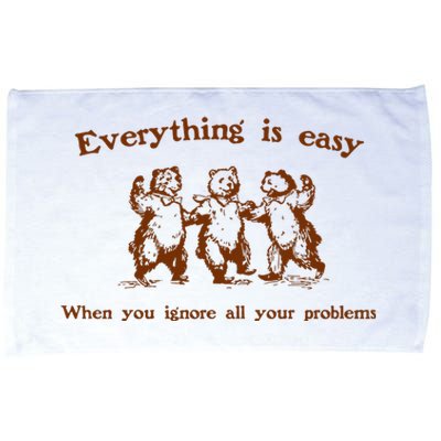 Everything Is Easy When You Ignore All Your Problems Microfiber Hand Towel