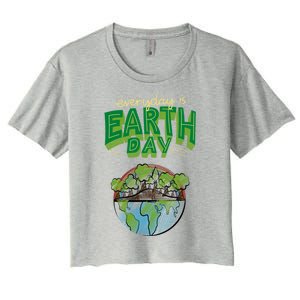 Everyday Is Earth Day Save The Earth Gift Women's Crop Top Tee