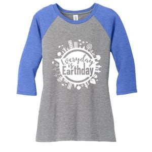 Everyday Is Earth Day Environtal Climate Change Great Gift Women's Tri-Blend 3/4-Sleeve Raglan Shirt