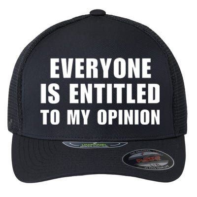 Everyone Is Entitled To My Opinion Funny Saying Flexfit Unipanel Trucker Cap