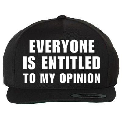 Everyone Is Entitled To My Opinion Funny Saying Wool Snapback Cap