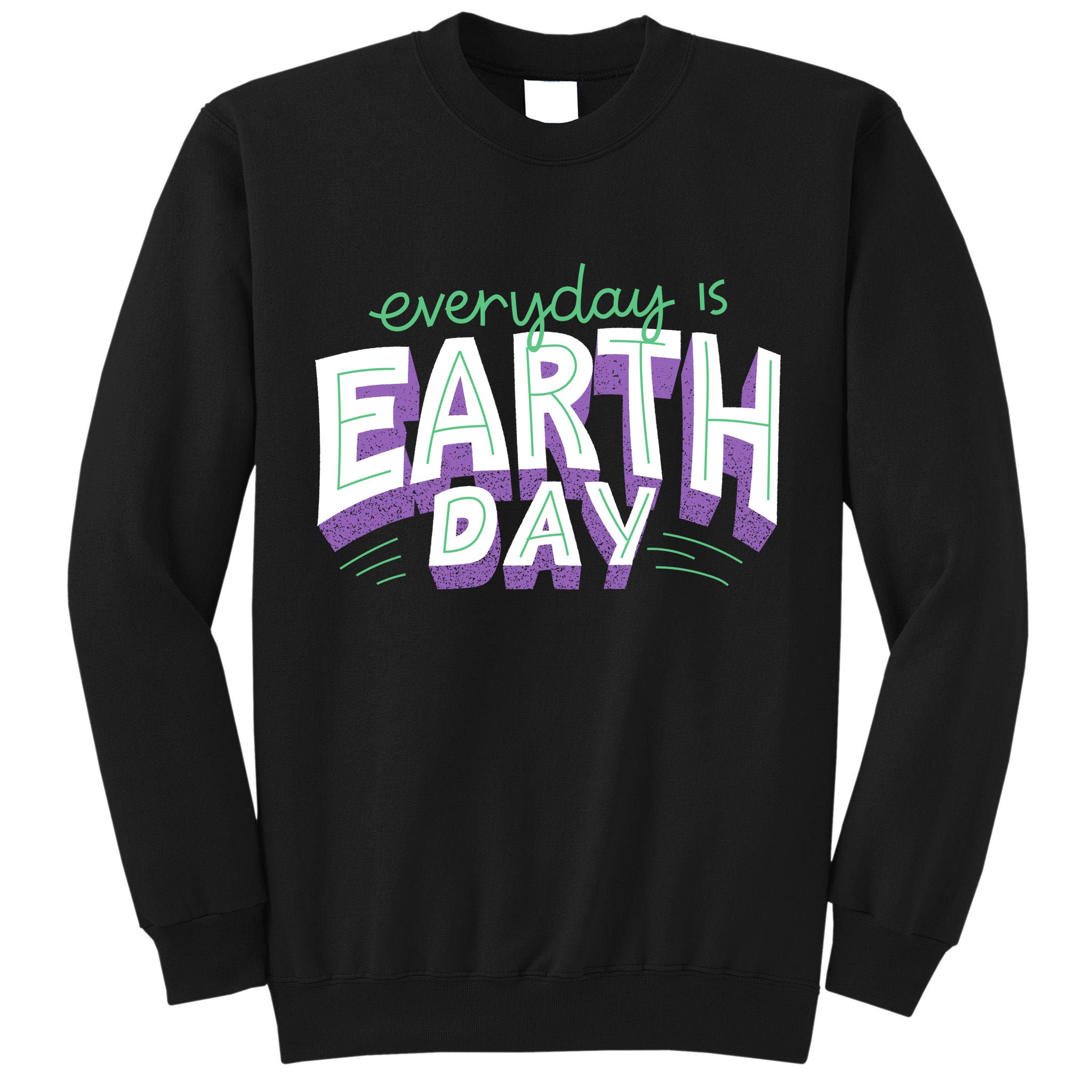 Everyday Is Earth Day Awareness Tall Sweatshirt
