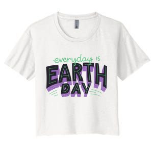 Everyday Is Earth Day Awareness Women's Crop Top Tee