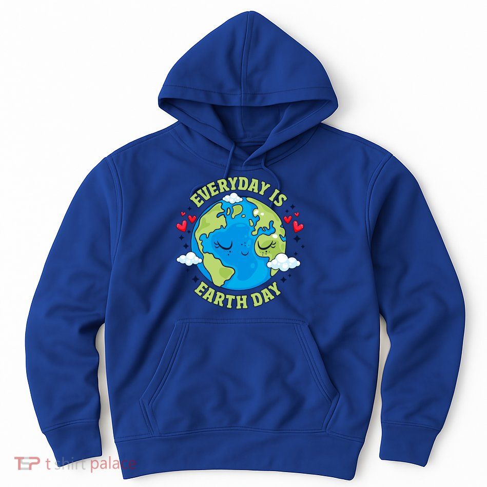 Everyday Is Earth Day Celebrate Earth Day Environtal Cool Gift Hoodie
