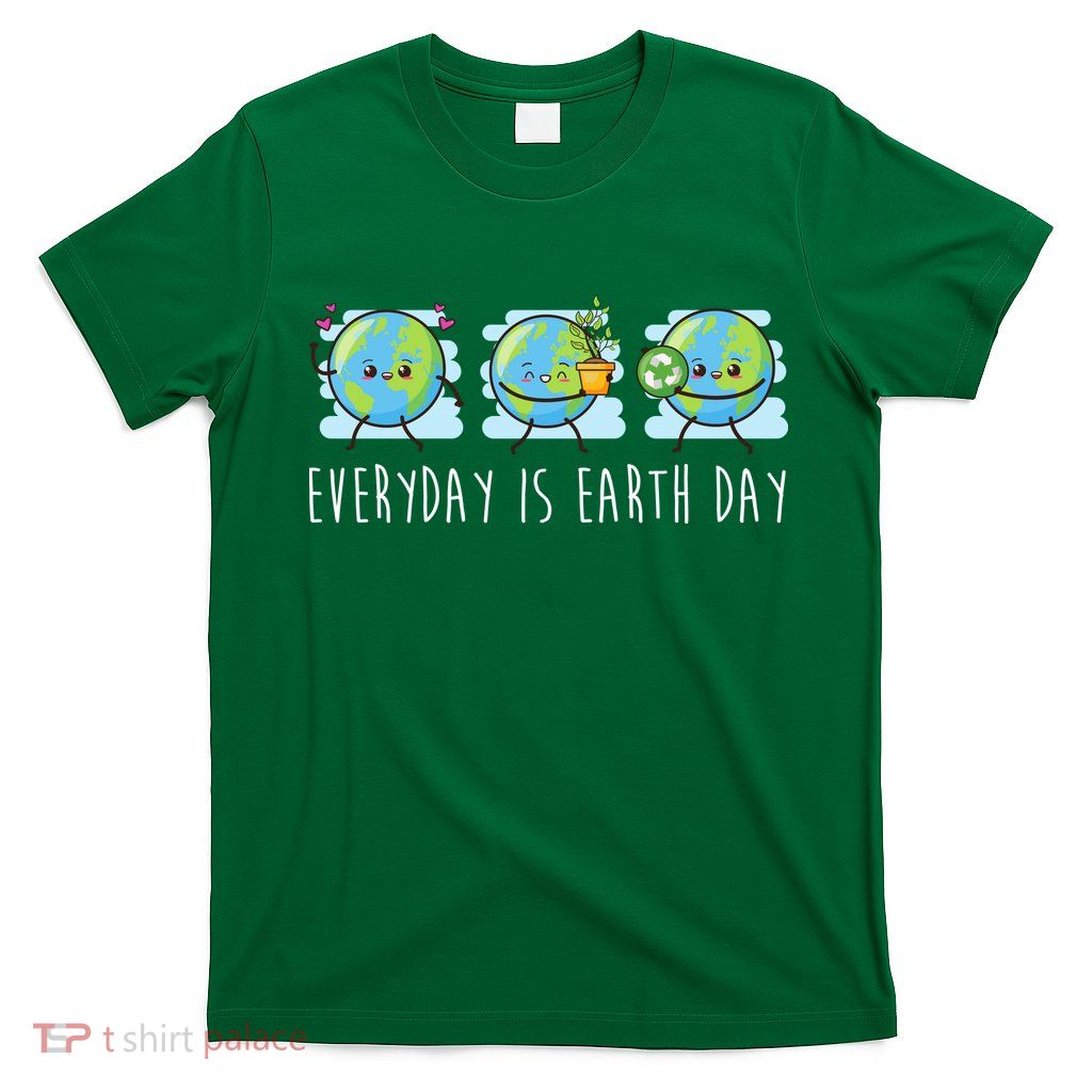 Everyday Is Earth Day Cute Planet Awareness T-Shirt