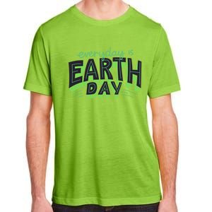 Everyday Is Earth Day Save The Planet Awareness Nature Cool Gift Adult ChromaSoft Performance T-Shirt