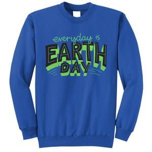 Everyday Is Earth Day Save The Planet Awareness Nature Cool Gift Sweatshirt