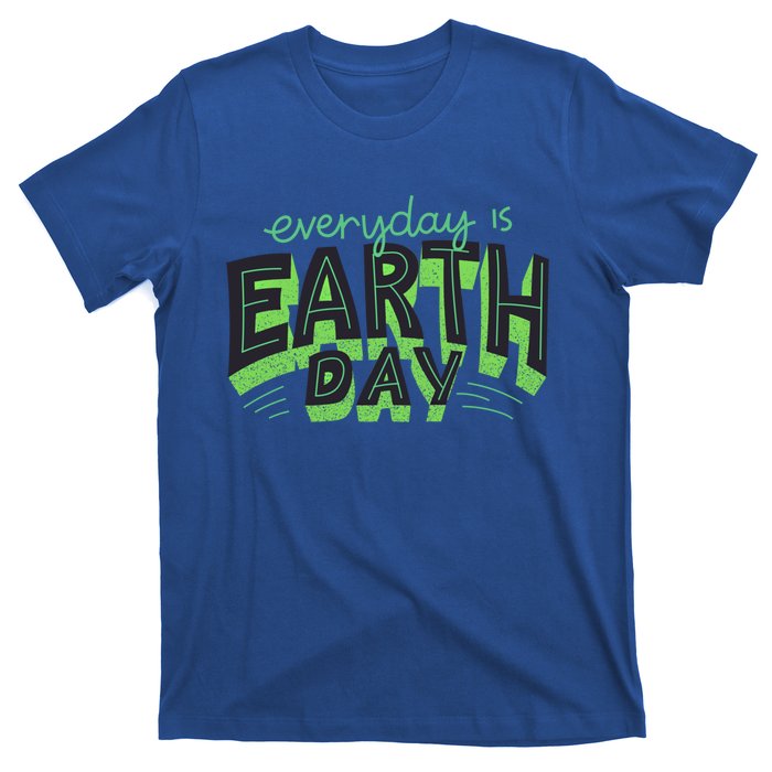 Everyday Is Earth Day Save The Planet Awareness Nature Cool Gift T-Shirt