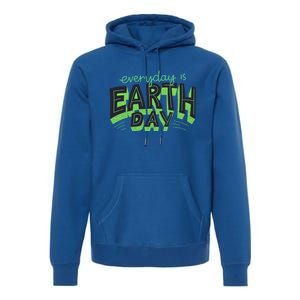 Everyday Is Earth Day Save The Planet Awareness Nature Cool Gift Premium Hoodie