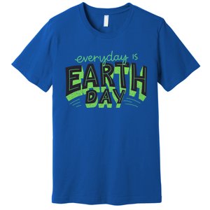 Everyday Is Earth Day Save The Planet Awareness Nature Cool Gift Premium T-Shirt