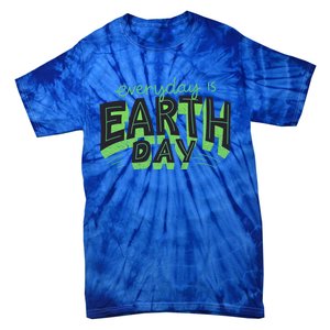 Everyday Is Earth Day Save The Planet Awareness Nature Cool Gift Tie-Dye T-Shirt