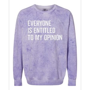 Everyone Is Entitled To My Opinion Funny Sarcastic Saying Colorblast Crewneck Sweatshirt