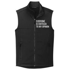 Everyone Is Entitled To My Opinion Funny Sarcastic Saying Collective Smooth Fleece Vest