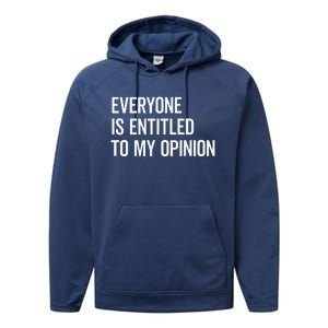 Everyone Is Entitled To My Opinion Funny Sarcastic Saying Performance Fleece Hoodie