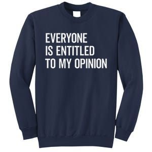 Everyone Is Entitled To My Opinion Funny Sarcastic Saying Sweatshirt