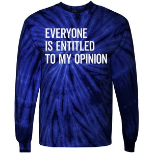 Everyone Is Entitled To My Opinion Funny Sarcastic Saying Tie-Dye Long Sleeve Shirt