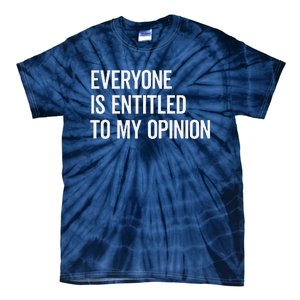 Everyone Is Entitled To My Opinion Funny Sarcastic Saying Tie-Dye T-Shirt