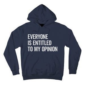 Everyone Is Entitled To My Opinion Funny Sarcastic Saying Tall Hoodie