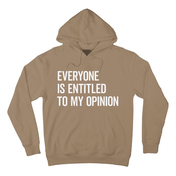 Everyone Is Entitled To My Opinion Funny Sarcastic Saying Hoodie