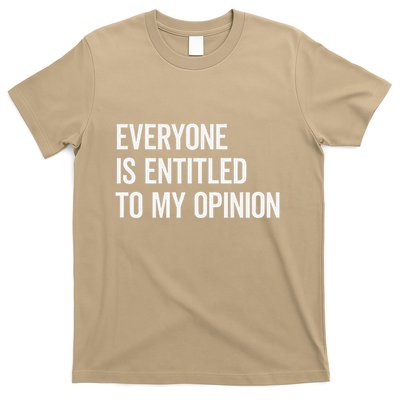 Everyone Is Entitled To My Opinion Funny Sarcastic Saying T-Shirt