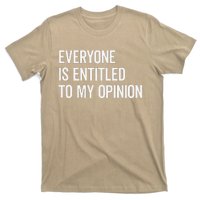 Everyone Is Entitled To My Opinion Funny Sarcastic Saying T-Shirt