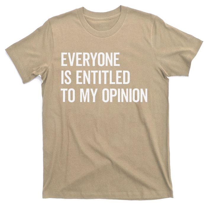 Everyone Is Entitled To My Opinion Funny Sarcastic Saying T-Shirt