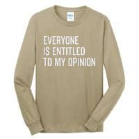 Everyone Is Entitled To My Opinion Funny Sarcastic Saying Tall Long Sleeve T-Shirt