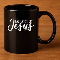 Easter Is For Jesus Cute 11oz C Handle Ceramic Mug