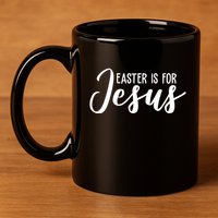 Easter Is For Jesus Cute 11oz C Handle Ceramic Mug