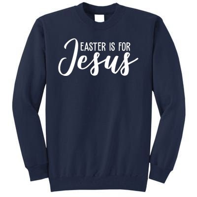 Easter Is For Jesus Cute Tall Sweatshirt