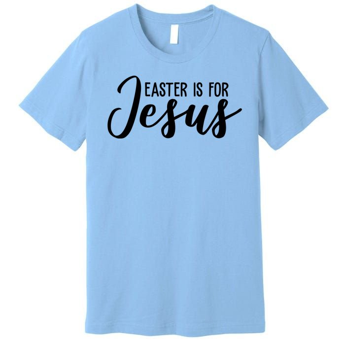 Easter Is For Jesus Cute Premium T-Shirt