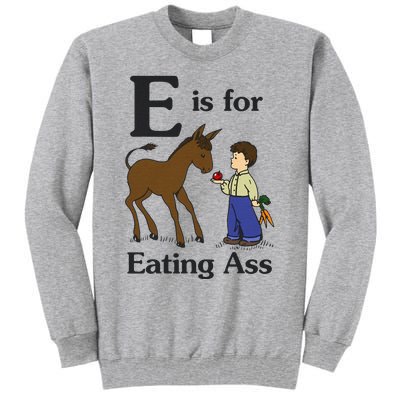 E Is For Eating Ass Funny Donkey Tall Sweatshirt