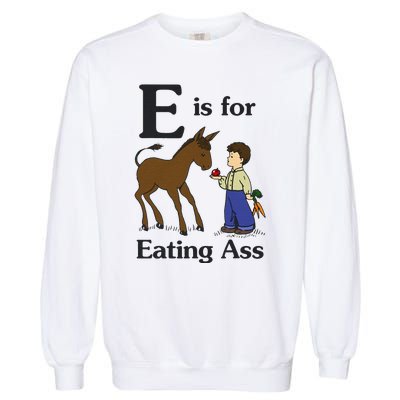 E Is For Eating Ass Funny Donkey Garment-Dyed Sweatshirt