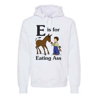 E Is For Eating Ass Funny Donkey Premium Hoodie