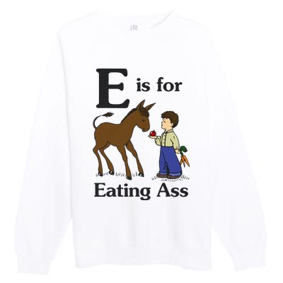 E Is For Eating Ass Funny Donkey Premium Crewneck Sweatshirt