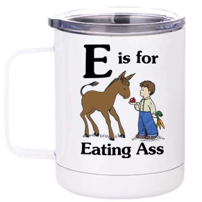 E Is For Eating Ass 12 oz Stainless Steel Tumbler Cup