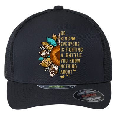 Everyone Is Fighting Battle You Know Nothing About Be Kind Flexfit Unipanel Trucker Cap